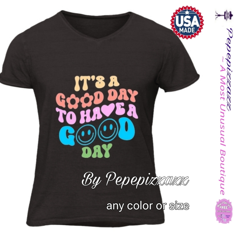 ITS A GOOD DAY TO HAVE A GOOD DAY Handmade TSHIRT pepepizzazz